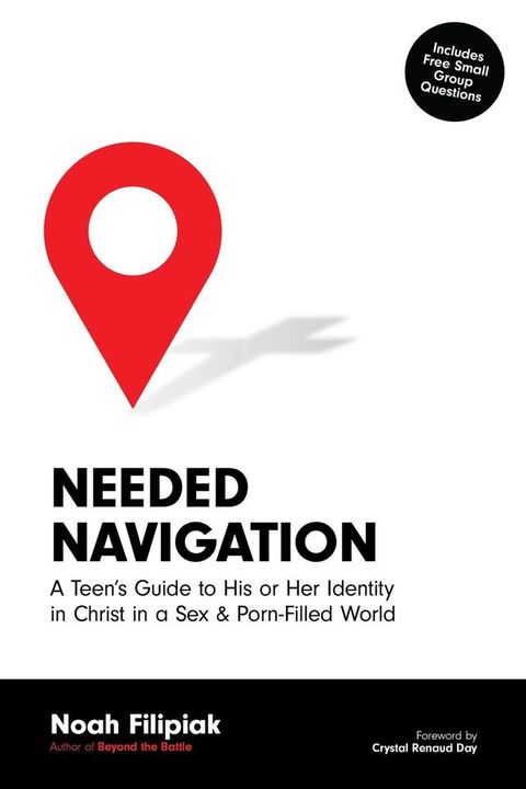 Needed Navigation: A Teen's Guide to His or Her Identity in Christ in a Sex & Porn-Filled World(Kobo/電子書)