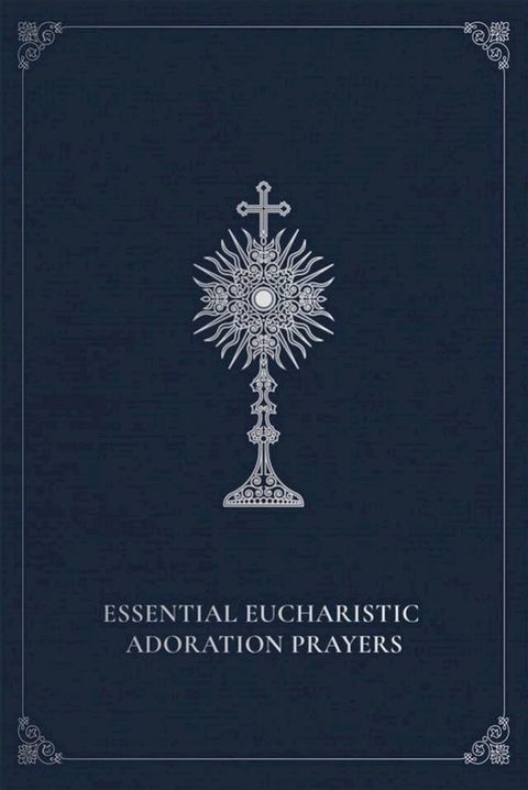 Essential Eucharistic Adoration Prayers(Kobo/電子書)