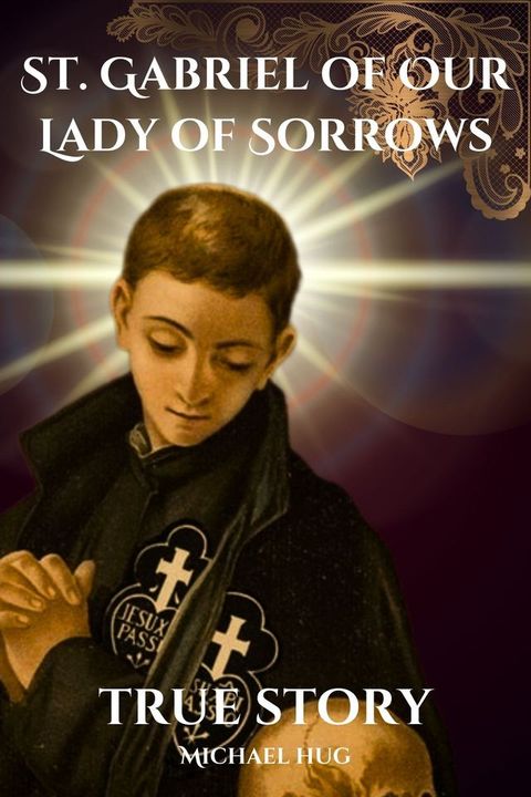 St. Gabriel of Our Lady of Sorrows true story(Kobo/電子書)