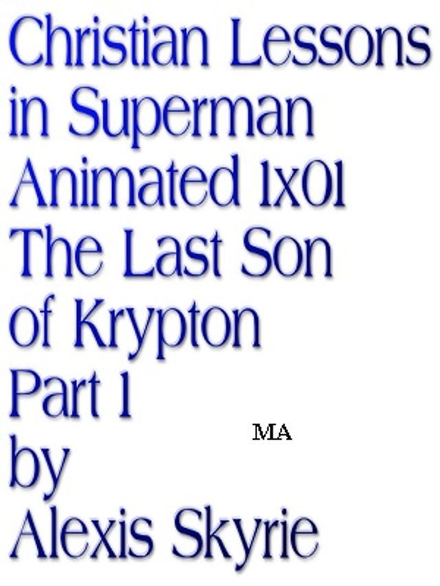  Christian Lessons in Superman Animated 1x01 The Last Son of Krypton Part 1(Kobo/電子書)