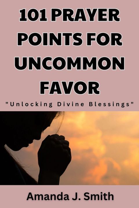 101 Prayer Points for Uncommon Favor(Kobo/電子書)