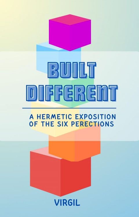 Built Different: A Hermetic Exposition of the Six Perfections(Kobo/電子書)