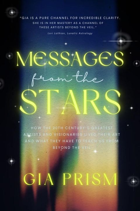 MESSAGES FROM THE STARS: How the 20th Century’s Greatest Creatives and Visionaries Lived Their Art, and What They Have to Teach Us From Beyond the Veil(Kobo/電子書)