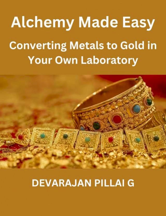  "Alchemy Made Easy: Converting Metals to Gold in Your Own Laboratory(Kobo/電子書)