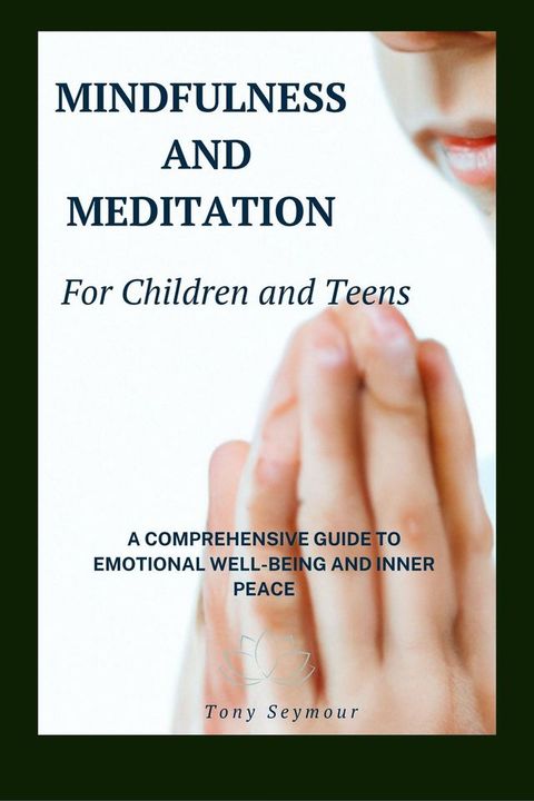 Mindfulness and Meditation for Children and Teens : A Comprehensive Guide to Mindfulness Skills in Children and Teens(Kobo/電子書)