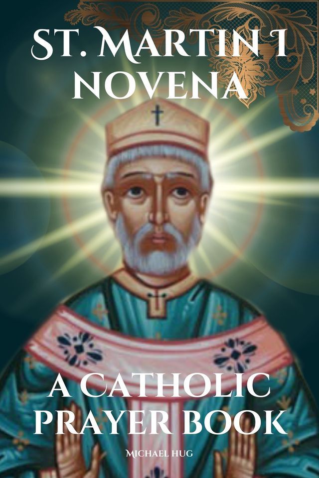  St. Martin I novena a Catholic prayer book(Kobo/電子書)