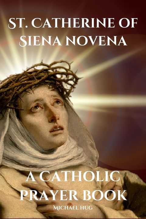 St. Catherine of Siena novena a Catholic prayer book(Kobo/電子書)