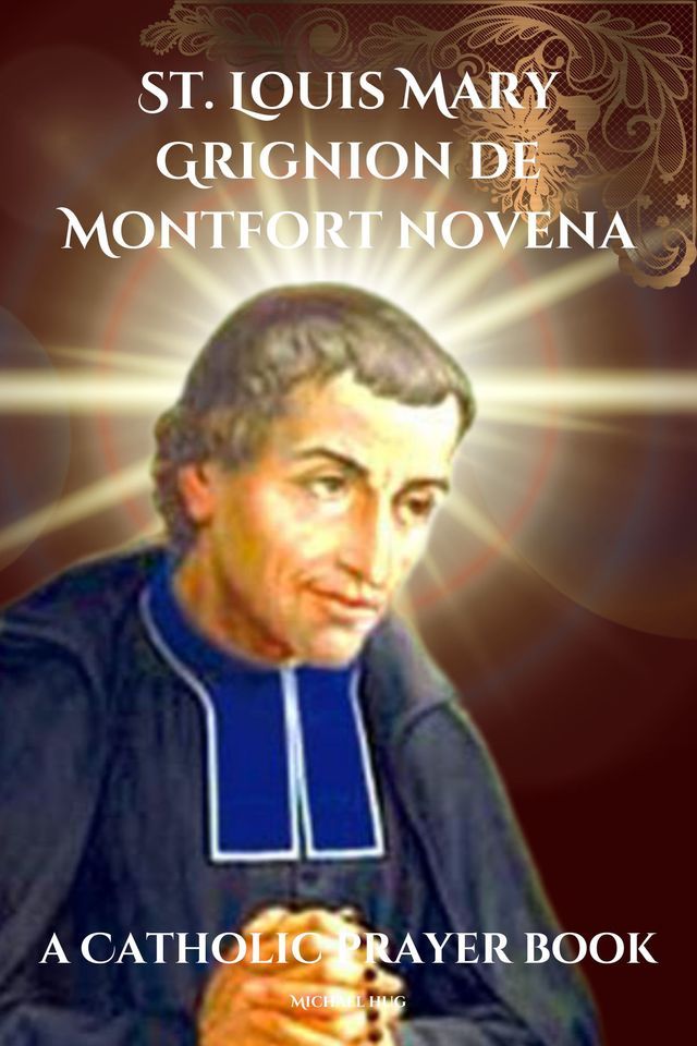  St. Louis Mary Grignion de Montfort novena a Catholic prayer book(Kobo/電子書)