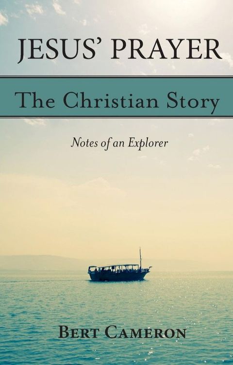 Jesus' Prayer: The Christian Story-Notes of an Explorer(Kobo/電子書)