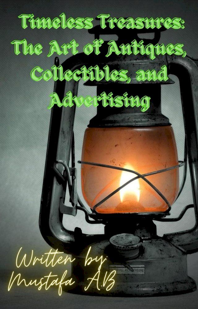  Timeless Treasures: The Art of Antiques, Collectibles, and Advertising(Kobo/電子書)