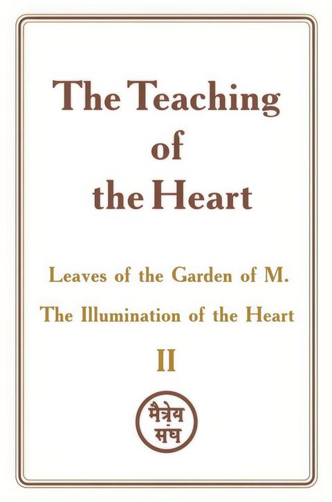 The Teaching of the Heart: Volume II — Leaves of the Garden of M. The Illumination of the Heart(Kobo/電子書)