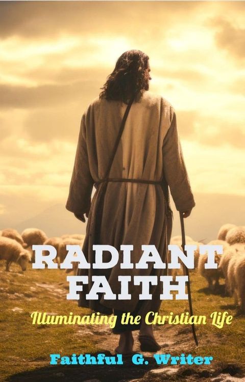 Radiant Faith: Illuminating the Christian Life(Kobo/電子書)