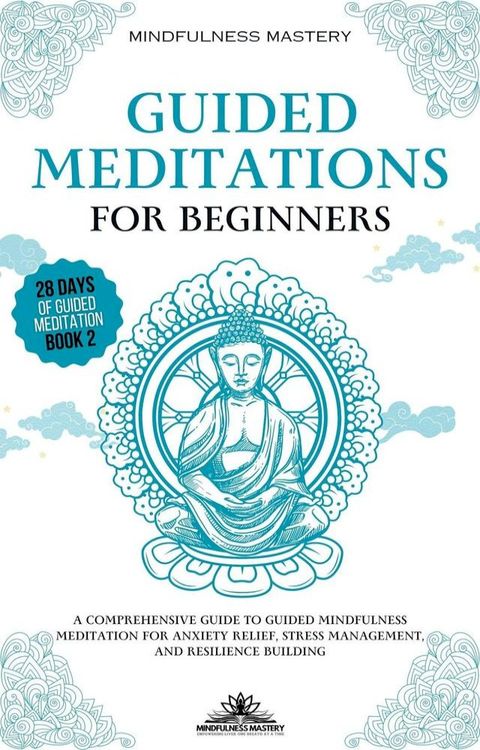 Guided Meditations for Beginners: A Comprehensive Guide to Guided Mindfulness Meditation for Anxiety Relief, Stress Management, and Resilience Building(Kobo/電子書)