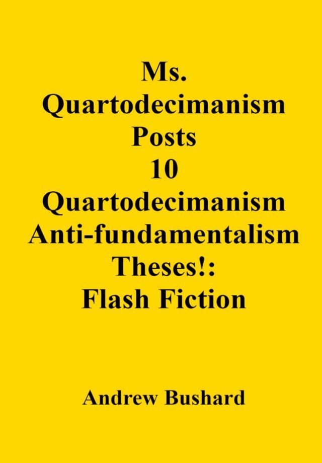  Ms. Quartodecimanism Posts 10 Quartodecimanism Anti-fundamentalism Theses!: Flash Fiction(Kobo/電子書)