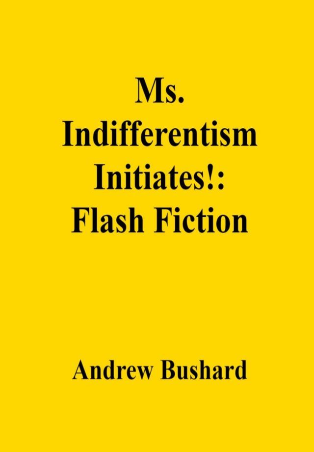  Ms. Indifferentism Initiates!: Flash Fiction(Kobo/電子書)