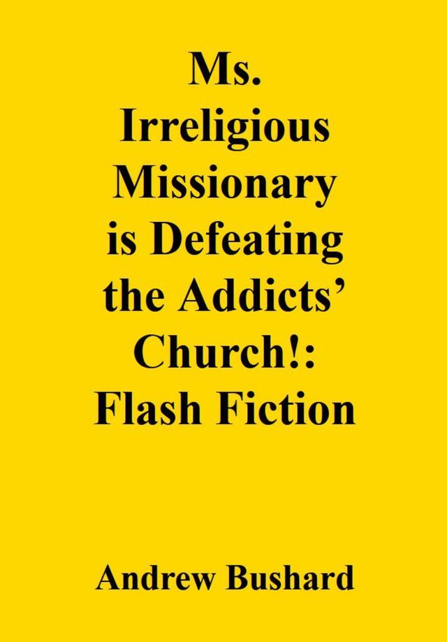  Ms. Irreligious Missionary is Defeating the Addicts’ Church!: Flash Fiction(Kobo/電子書)