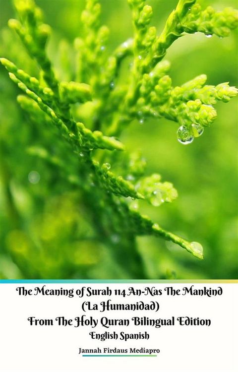 The Meaning of Surah 114 An-Nas The Mankind (La Humanidad) From The Holy Quran Bilingual Edition English Spanish(Kobo/電子書)