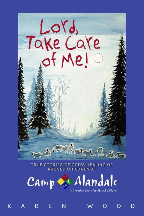 Lord, Take Care of Me!: True Stories of Healing of Abused Children at Camp Alandale(Kobo/電子書)