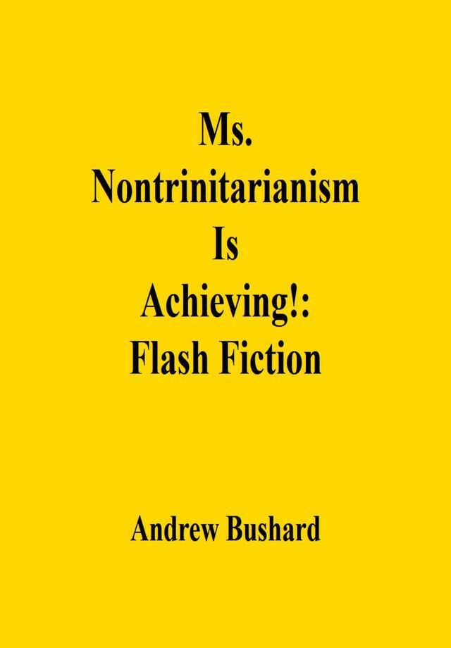  Ms. Nontrinitarianism Is Achieving!: Flash Fiction(Kobo/電子書)