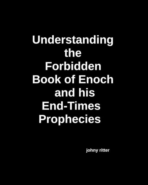 Understanding the Forbidden Book of Enoch and His End-Times Prophecies(Kobo/電子書)