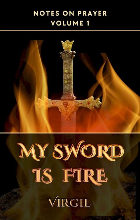 My Sword is Fire: Volume 1 (Notes on Prayer)(Kobo/電子書)