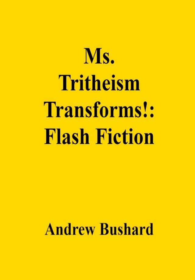  Ms. Tritheism Transforms!: Flash Fiction(Kobo/電子書)