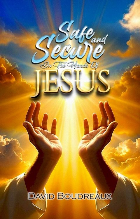 Safe and Secure in the Hands of Jesus(Kobo/電子書)