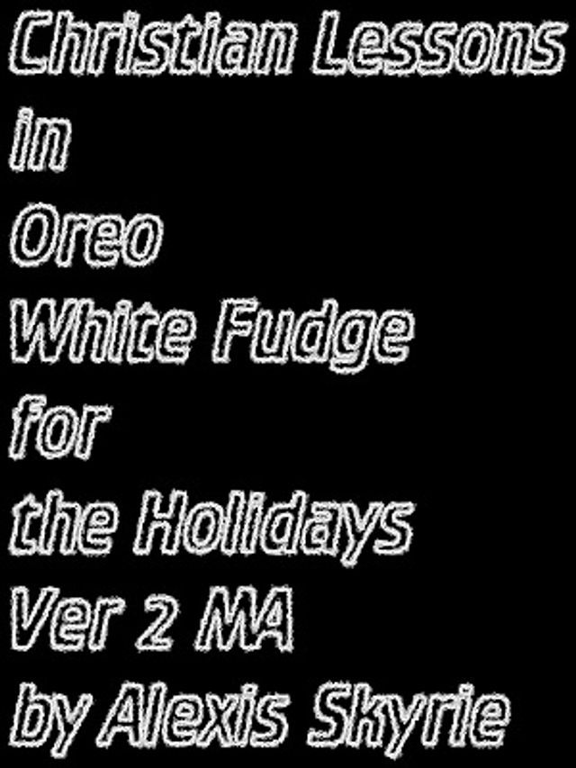  Christian Lessons in Oreo White Fudge for the Holidays Ver 2(Kobo/電子書)