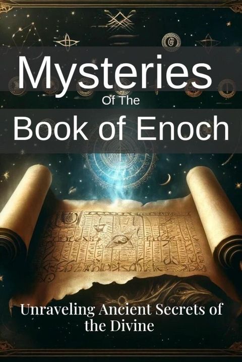 Mysteries of the Book of Enoch: Unraveling Ancient Secrets of the Divine(Kobo/電子書)