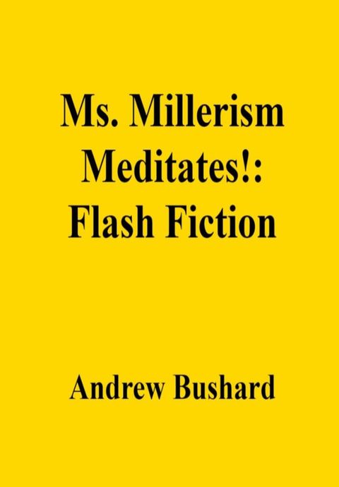 Ms. Millerism Meditates!: Flash Fiction(Kobo/電子書)