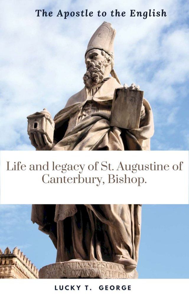  Life and legacy of St. Augustine of Canterbury, Bishop(Kobo/電子書)