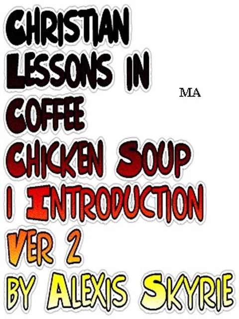 Christian Lessons in Coffee Chicken Soup 1 Introduction Ver 2(Kobo/電子書)