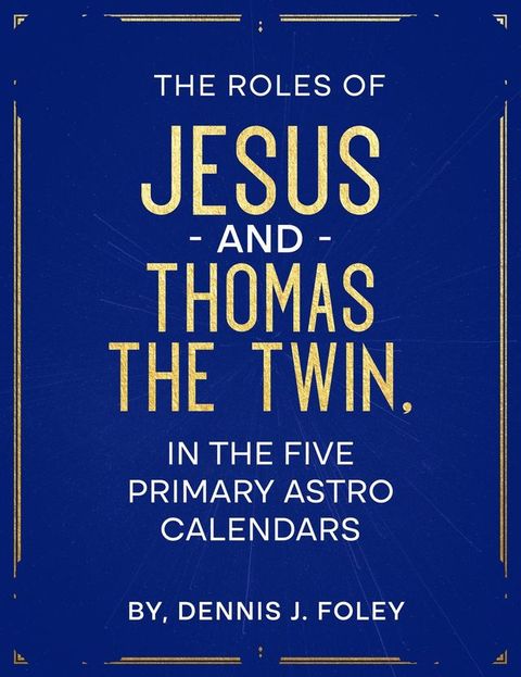 The Roles of Jesus and Thomas the Twin in the Five Primary Astro Calendars(Kobo/電子書)