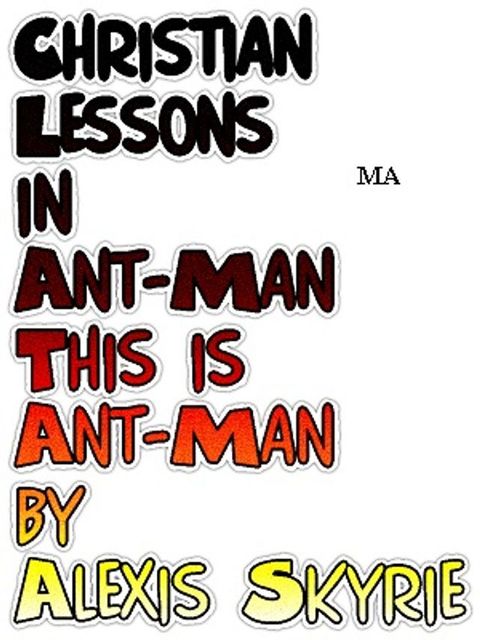 Christian Lessons in Ant-Man This is Ant-Man(Kobo/電子書)