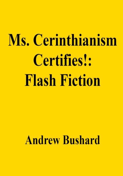 Ms. Cerinthianism Certifies!: Flash Fiction(Kobo/電子書)