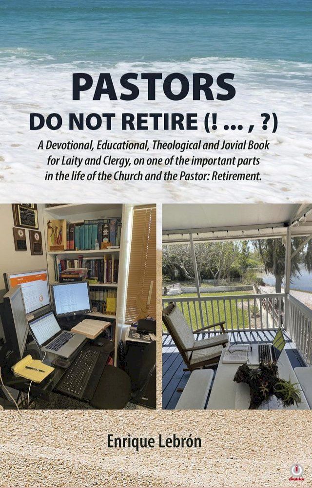  PASTORS DO NOT RETIRE (! ... , ?): A Devotional, Educational, Theological and Jovial Book for Laity and Clergy, on one of the important parts in the life of the Church and the Pastor(Kobo/電子書)