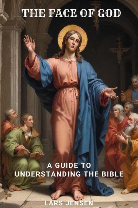 The Face Of God - A Guide To Understanding The Bible(Kobo/電子書)