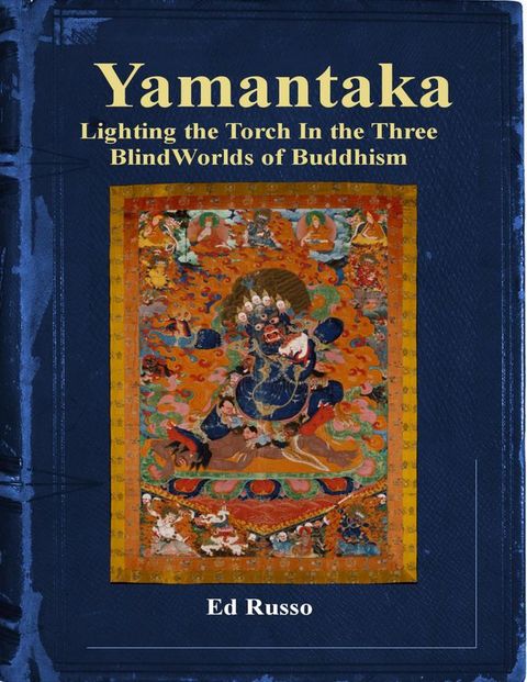 Yamantaka: Lighting the Torch In the Three Blind Worlds of Buddhism(Kobo/電子書)