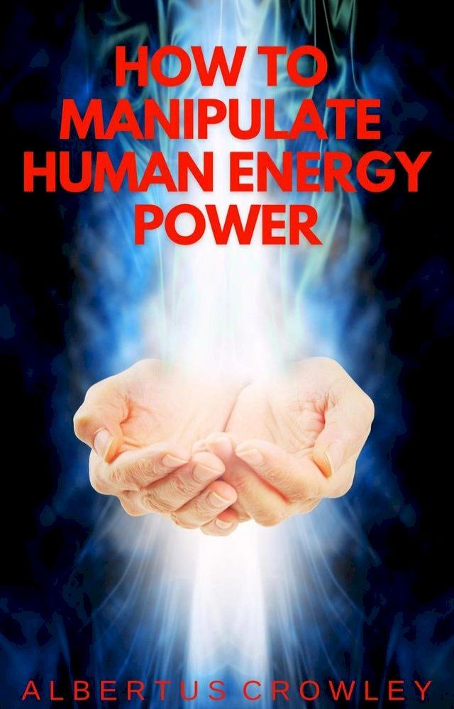  How to Manipulate Human Energy Power(Kobo/電子書)