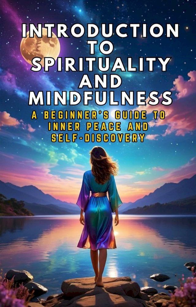  Introduction to Spirituality and Mindfulness: A Beginner's Guide to Inner Peace and Self-Discovery(Kobo/電子書)