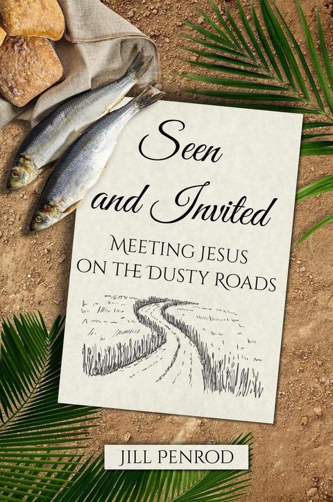 Seen and Invited: Meeting Jesus on the Dusty Roads(Kobo/電子書)