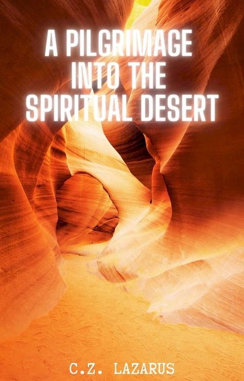 A Pilgrimage into the Spiritual Desert(Kobo/電子書)