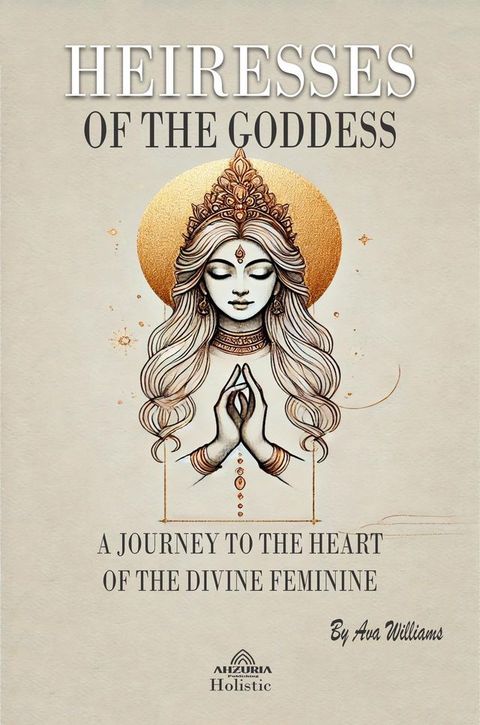 Heiresses of The Goddess - Connecting With Inner Divinity(Kobo/電子書)