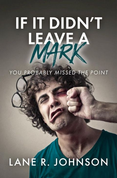 If It Didn't Leave a Mark, You Probably Missed the Point(Kobo/電子書)