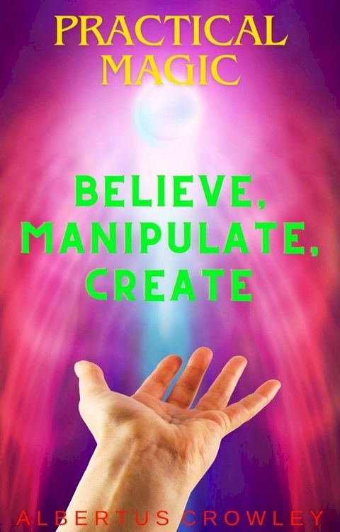 Practical Magic: Believe, Manipulate, Create(Kobo/電子書)