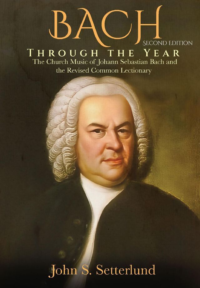  BACH Through the Year: The Church Music of Johann Sebastian Bach and the Revised Common Lectionary, SECOND EDITION(Kobo/電子書)