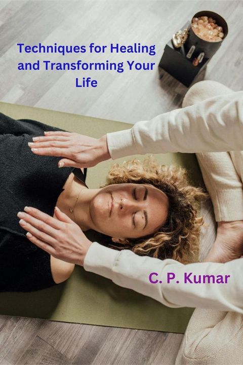 Techniques for Healing and Transforming Your Life(Kobo/電子書)