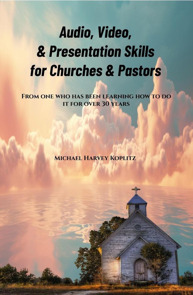  Audio, Video & Presentation Skills for Church & Pastors(Kobo/電子書)