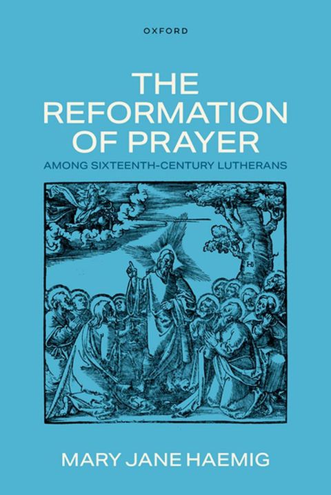 The Reformation of Prayer among Sixteenth-Century Lutherans(Kobo/電子書)