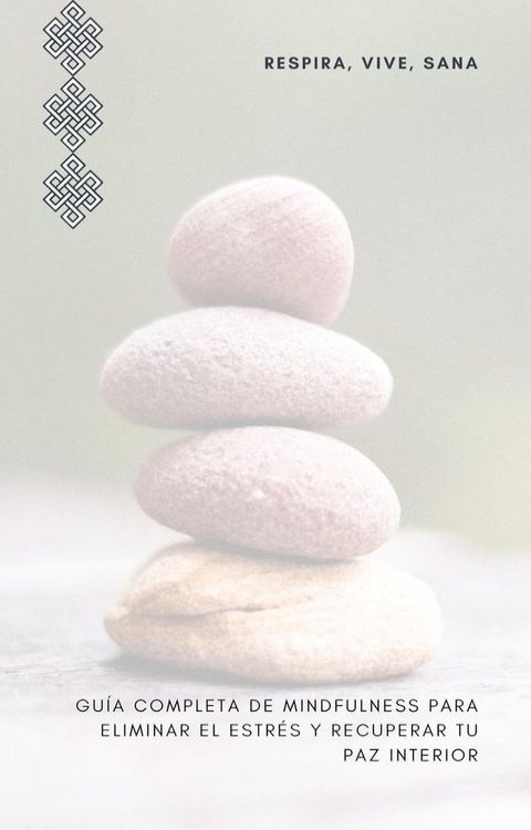 RESPIRA VIVE SANA-GUIA COMPLETA DE MINDFULNESS PARA ELIMINAR EL ESTRES Y RECUPERAR LA PAZ INTERIOR(K